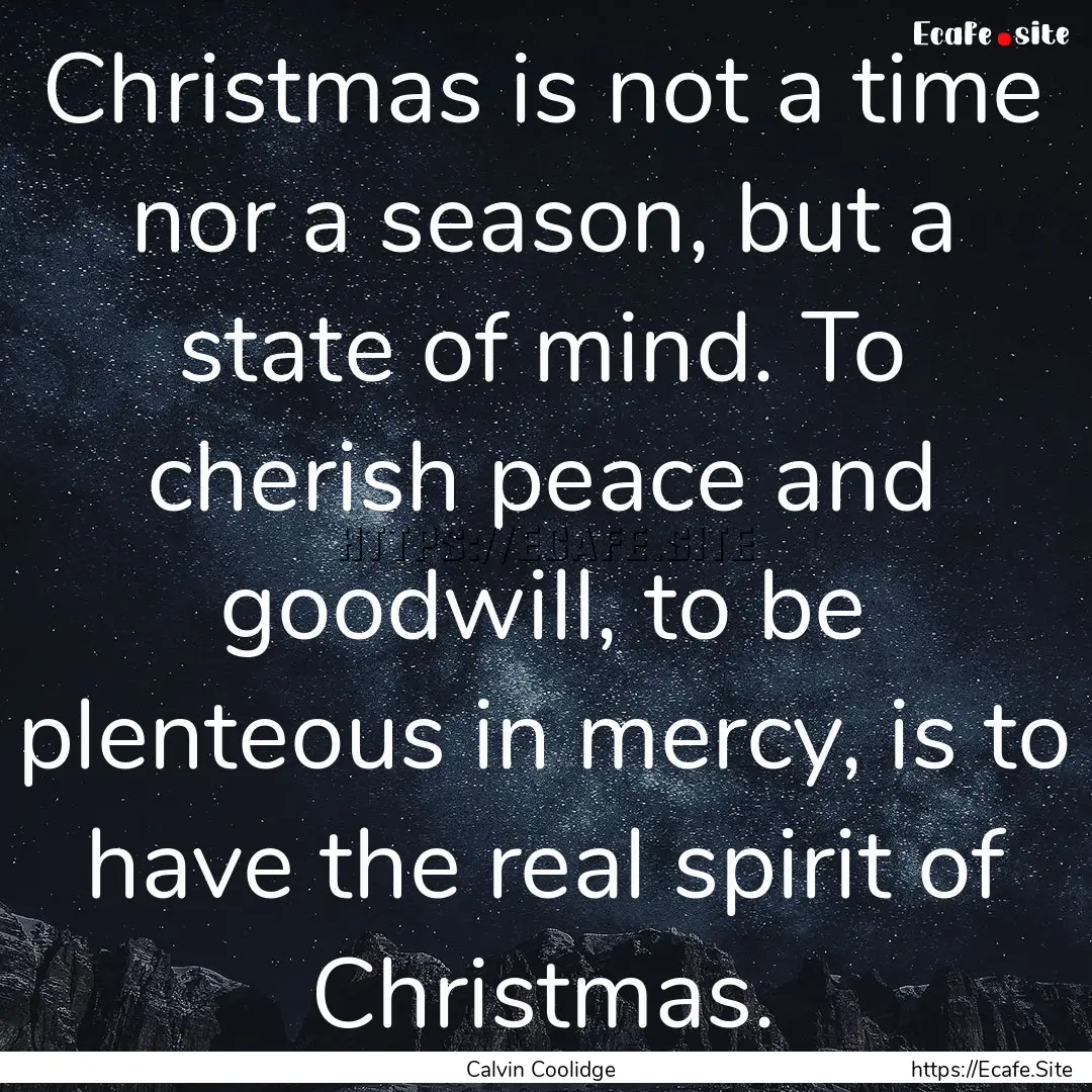 Christmas is not a time nor a season, but.... : Quote by Calvin Coolidge