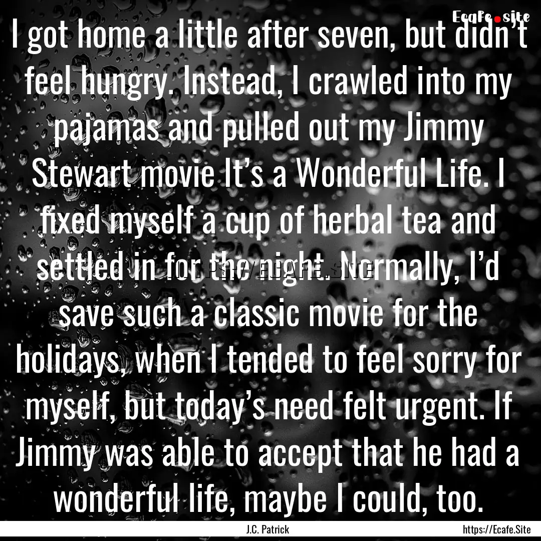 I got home a little after seven, but didn’t.... : Quote by J.C. Patrick