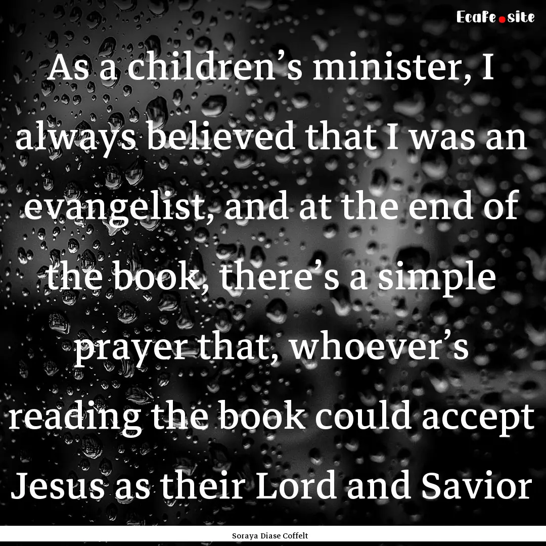 As a children’s minister, I always believed.... : Quote by Soraya Diase Coffelt