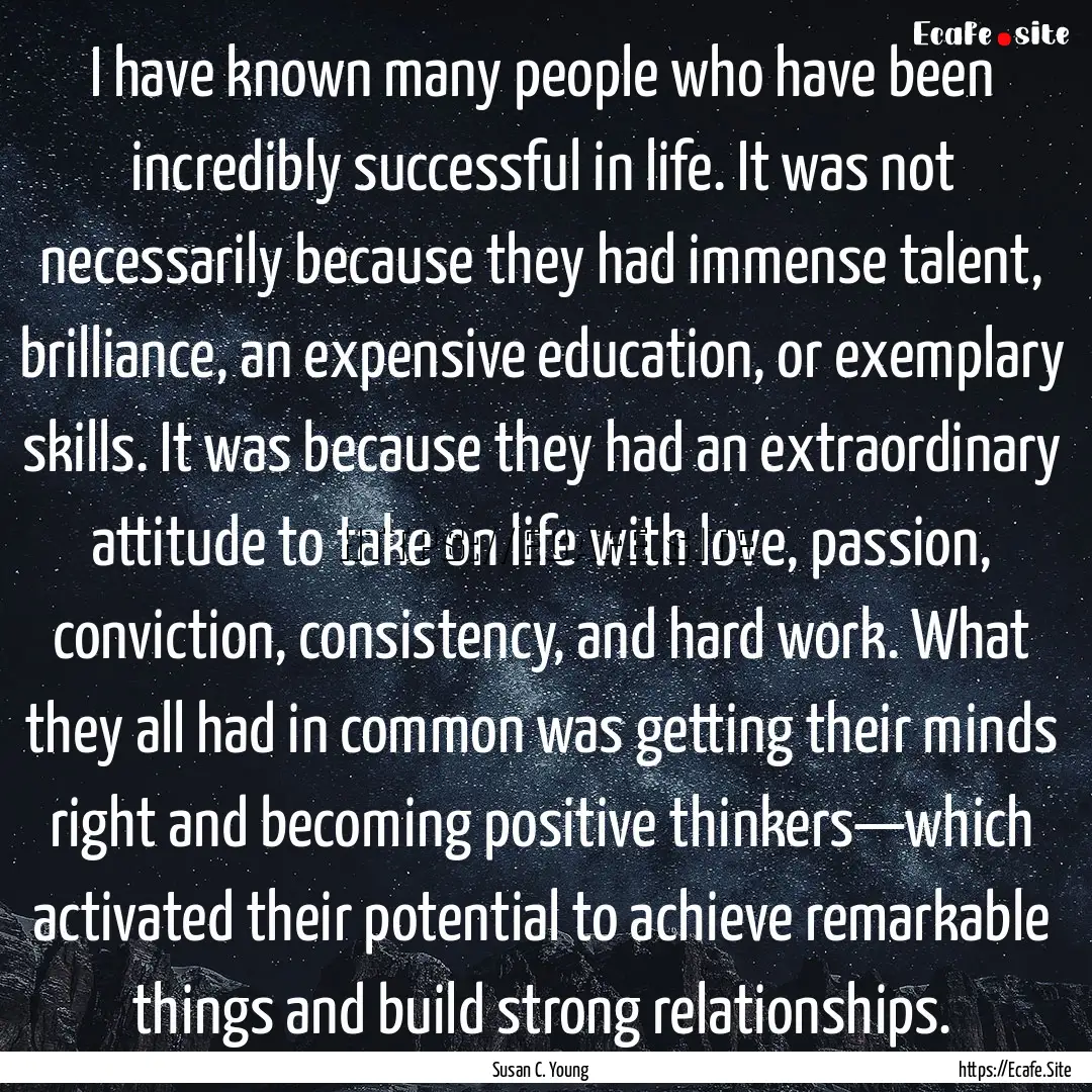 I have known many people who have been incredibly.... : Quote by Susan C. Young