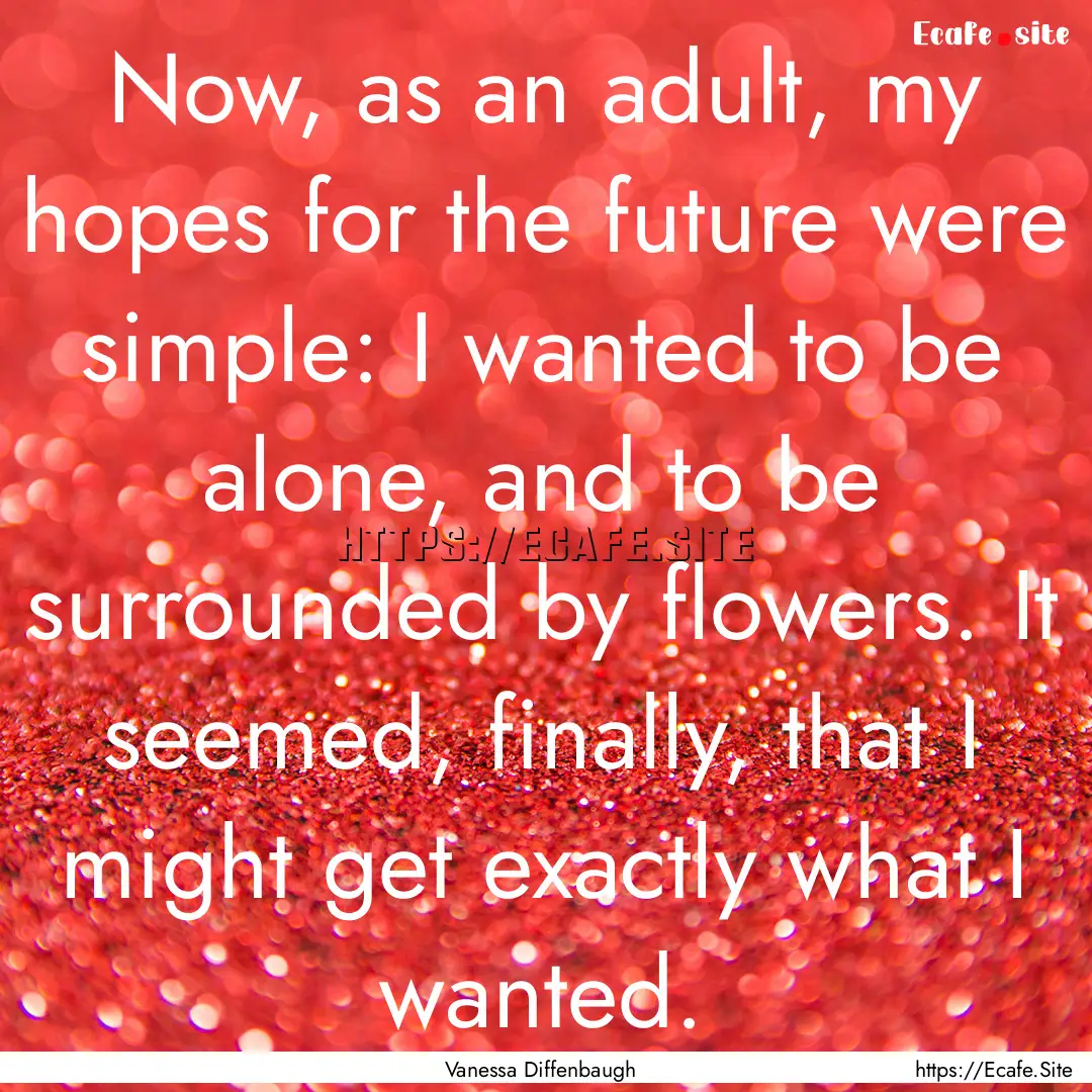 Now, as an adult, my hopes for the future.... : Quote by Vanessa Diffenbaugh