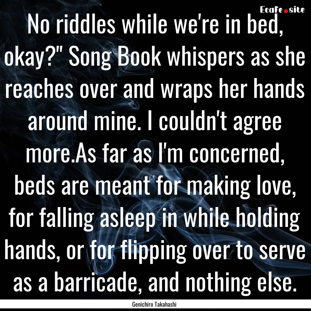 No riddles while we're in bed, okay?