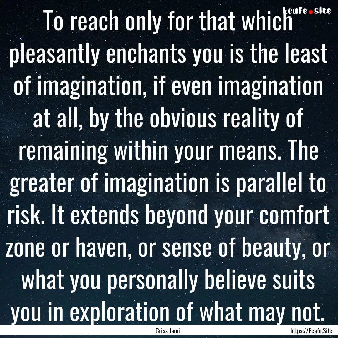 To reach only for that which pleasantly enchants.... : Quote by Criss Jami