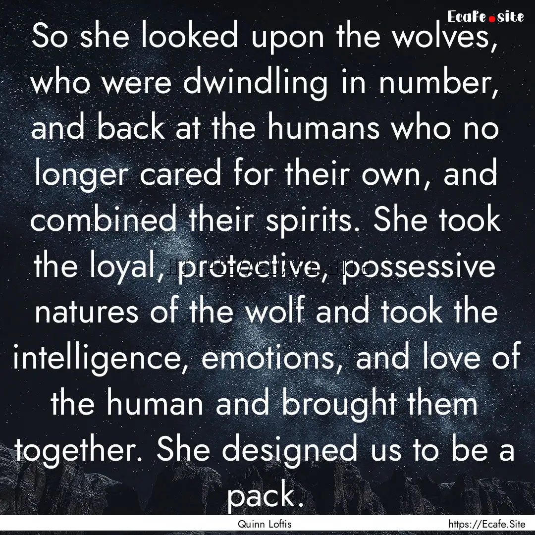 So she looked upon the wolves, who were dwindling.... : Quote by Quinn Loftis