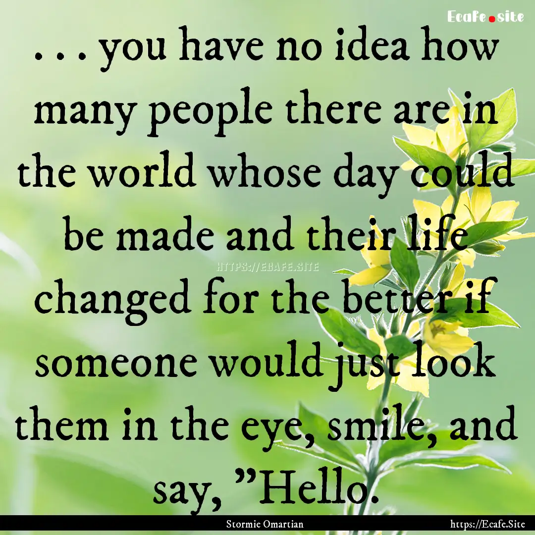 . . . you have no idea how many people there.... : Quote by Stormie Omartian