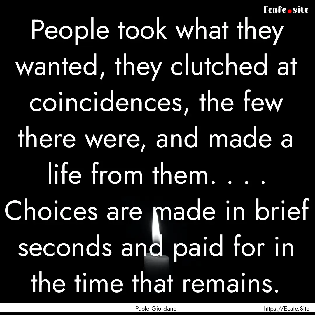 People took what they wanted, they clutched.... : Quote by Paolo Giordano