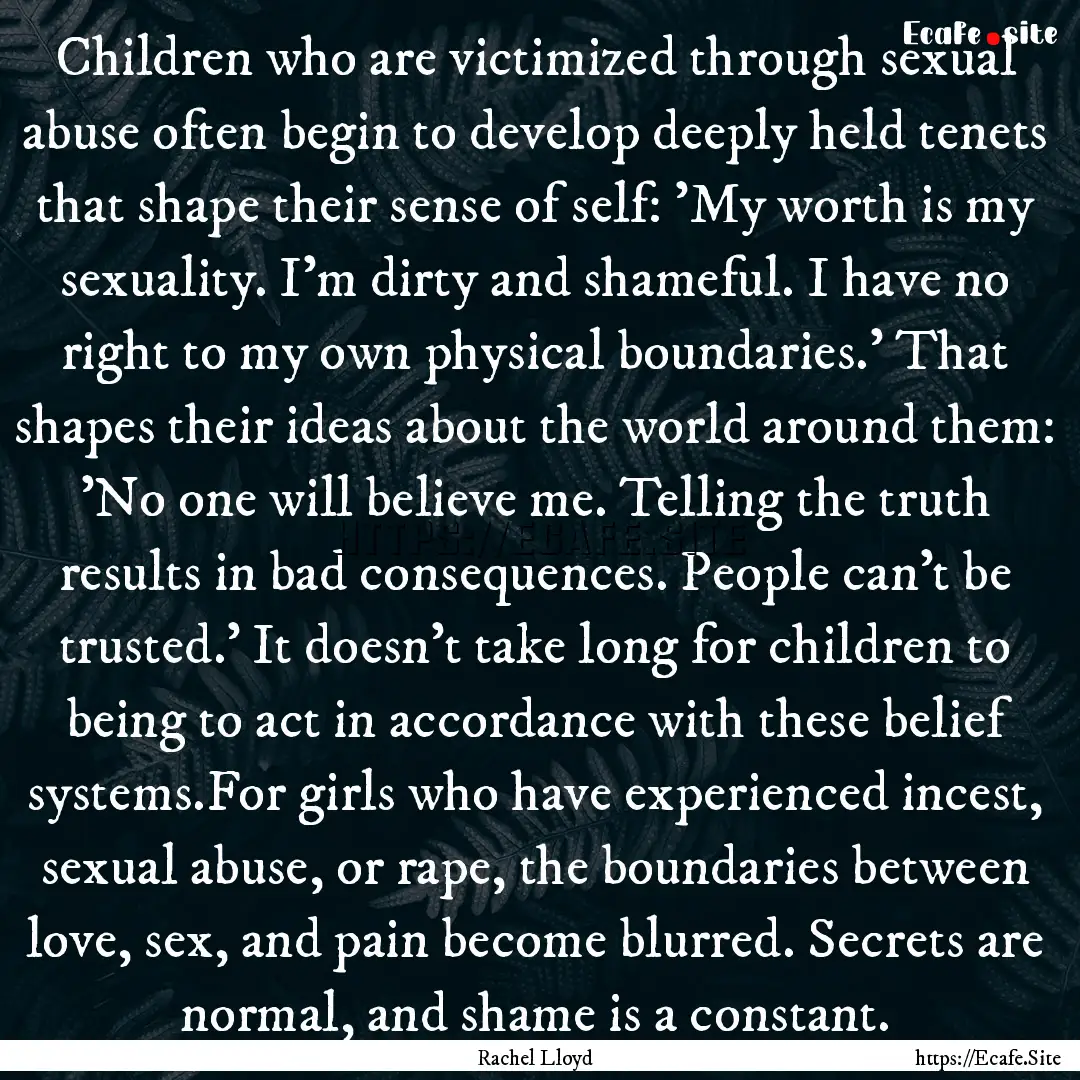 Children who are victimized through sexual.... : Quote by Rachel Lloyd