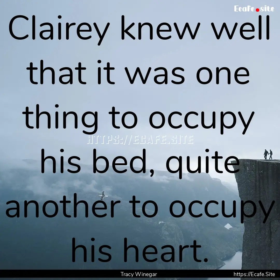 Clairey knew well that it was one thing to.... : Quote by Tracy Winegar