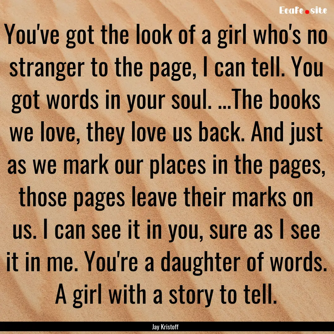 You've got the look of a girl who's no stranger.... : Quote by Jay Kristoff