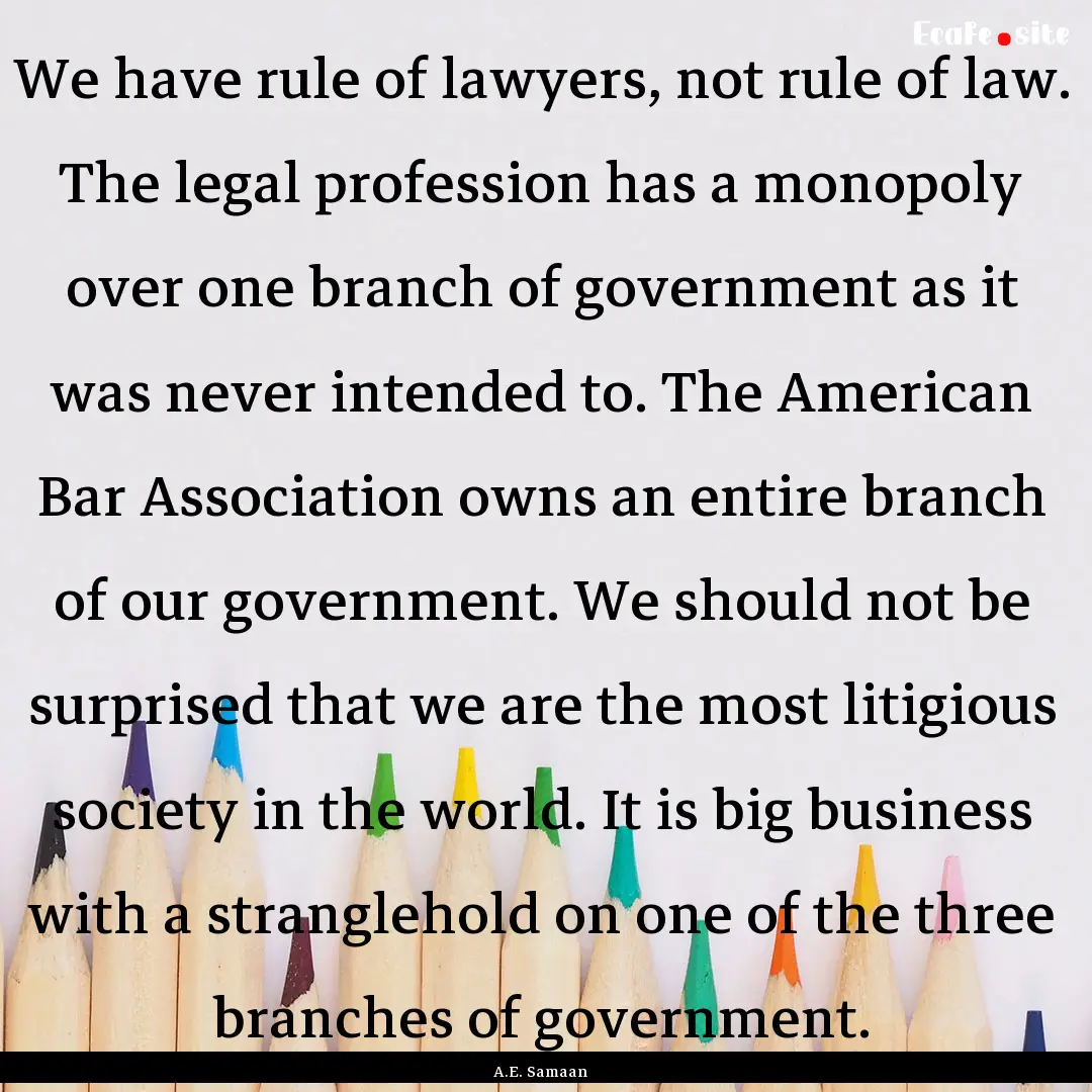 We have rule of lawyers, not rule of law..... : Quote by A.E. Samaan