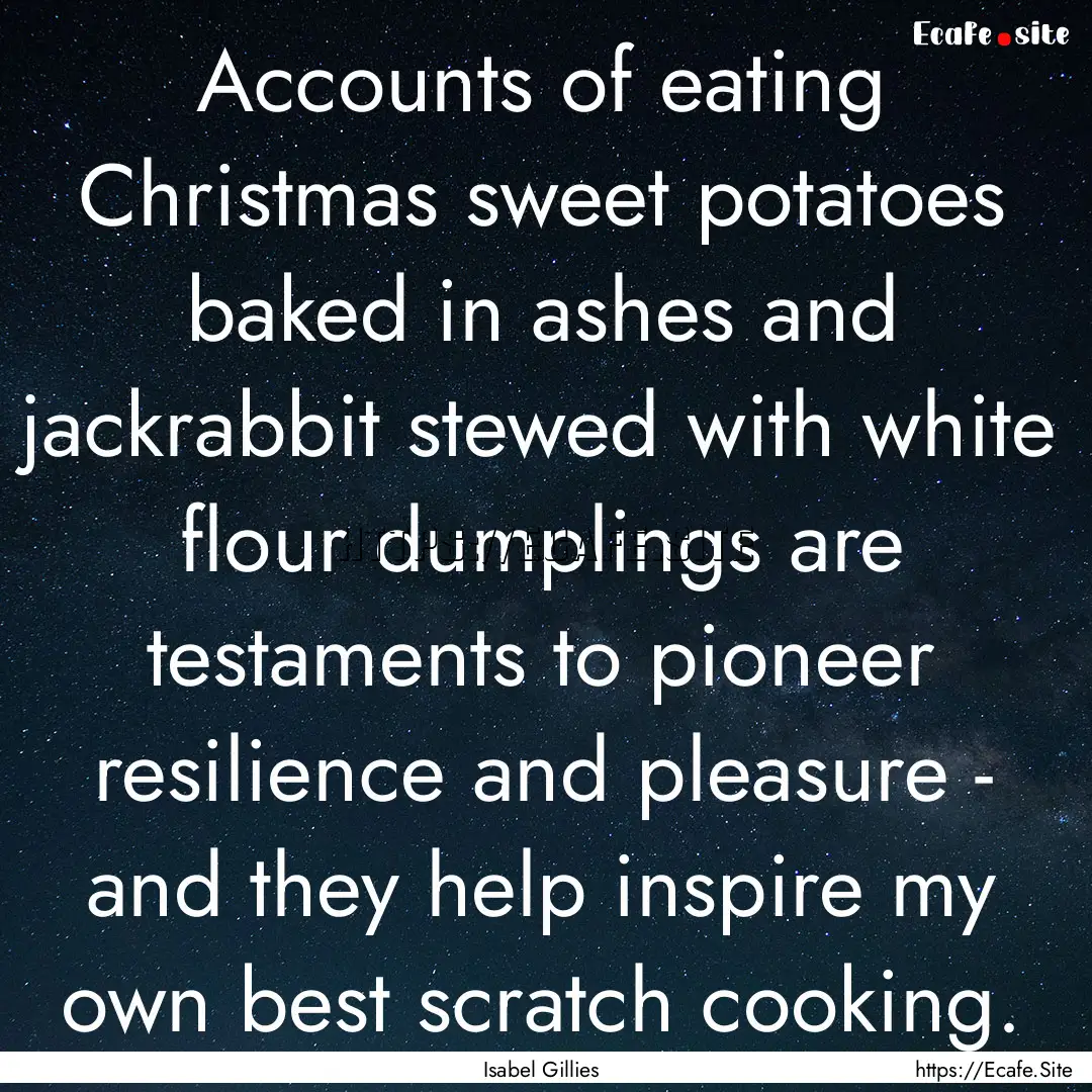 Accounts of eating Christmas sweet potatoes.... : Quote by Isabel Gillies