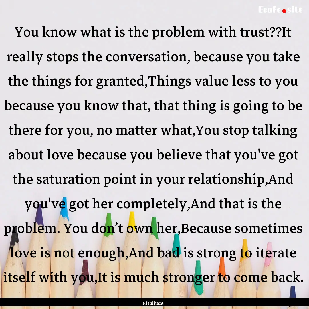 You know what is the problem with trust??It.... : Quote by Nishikant