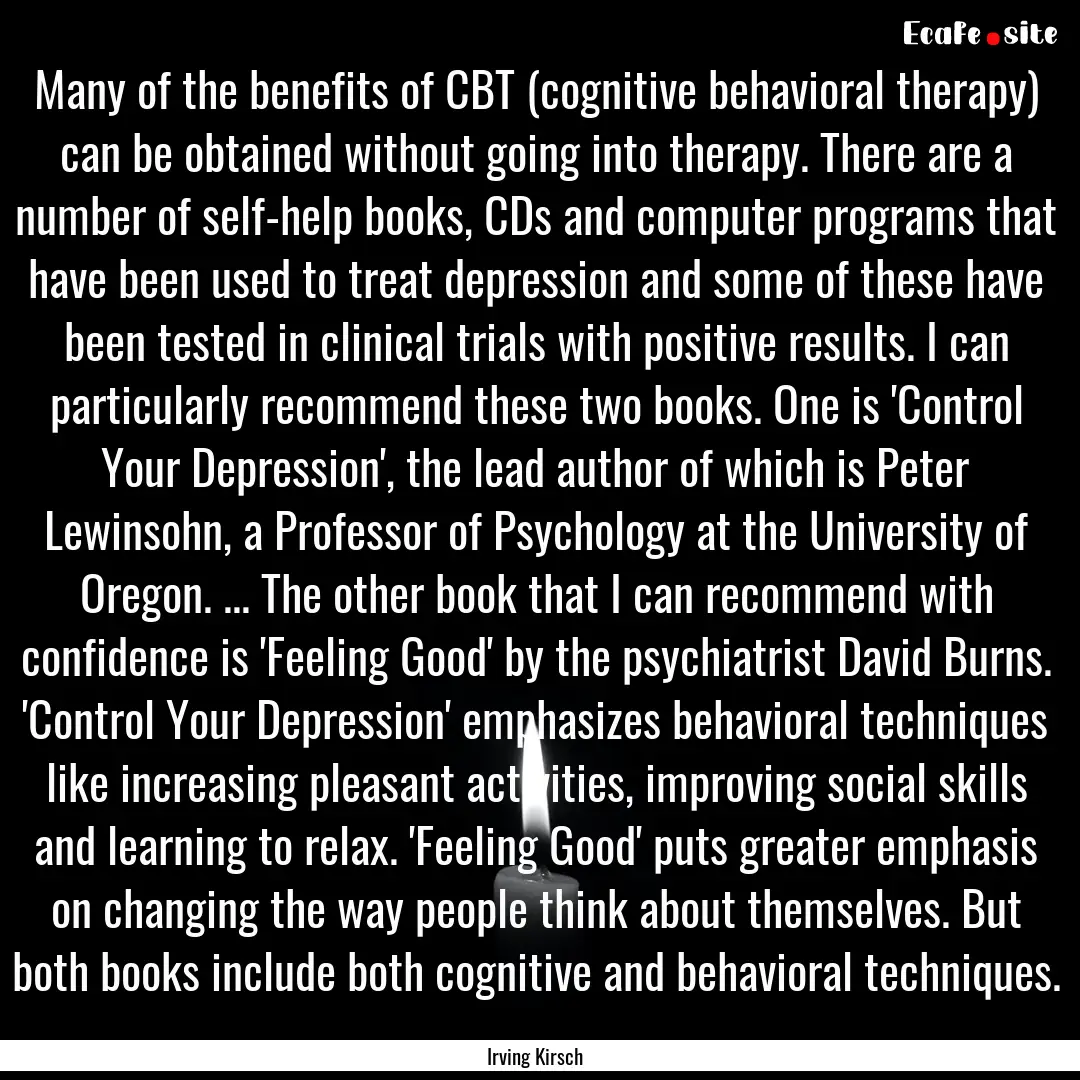 Many of the benefits of CBT (cognitive behavioral.... : Quote by Irving Kirsch