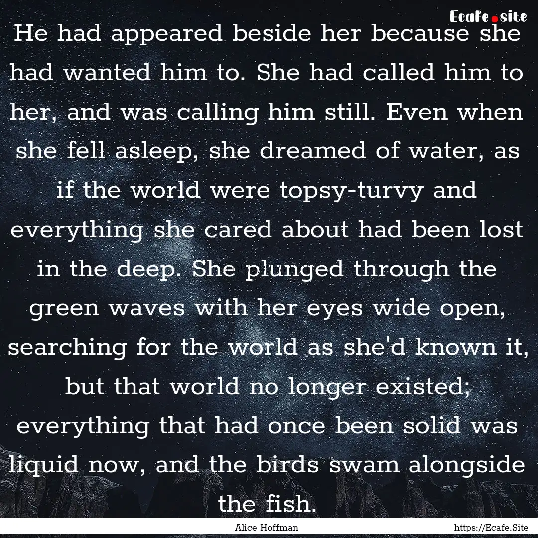 He had appeared beside her because she had.... : Quote by Alice Hoffman