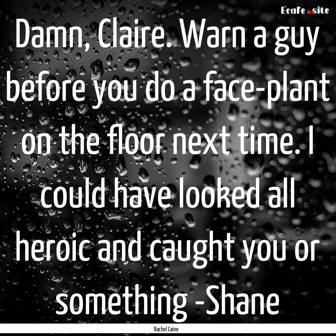 Damn, Claire. Warn a guy before you do a.... : Quote by Rachel Caine