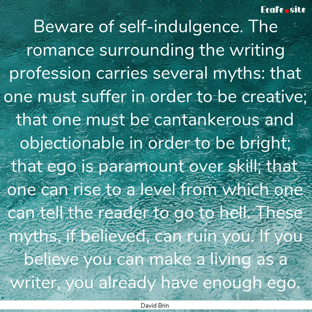 Beware of self-indulgence. The romance surrounding.... : Quote by David Brin