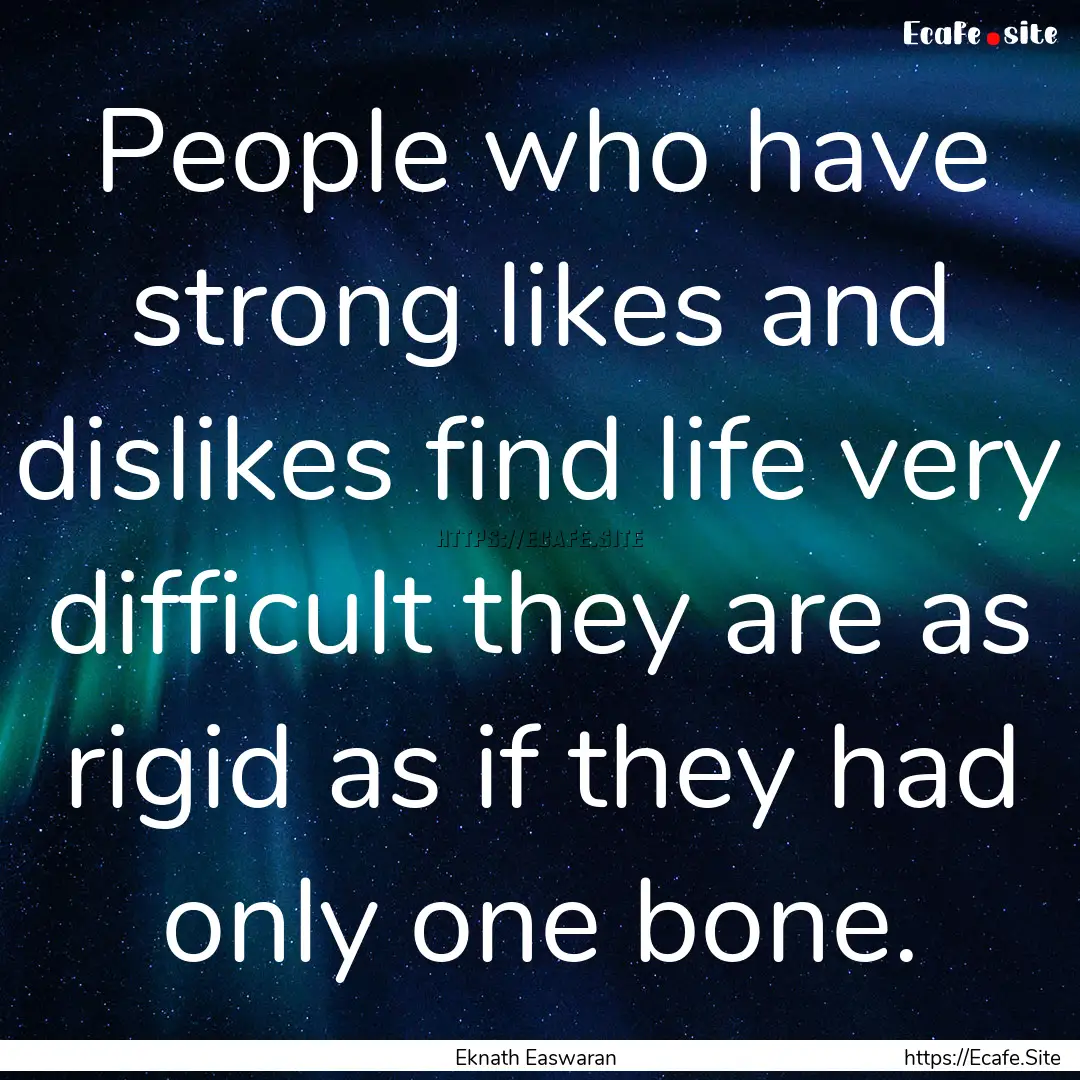 People who have strong likes and dislikes.... : Quote by Eknath Easwaran