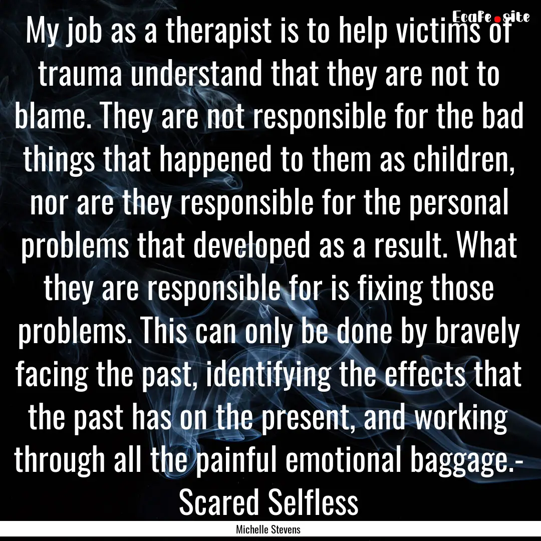 My job as a therapist is to help victims.... : Quote by Michelle Stevens