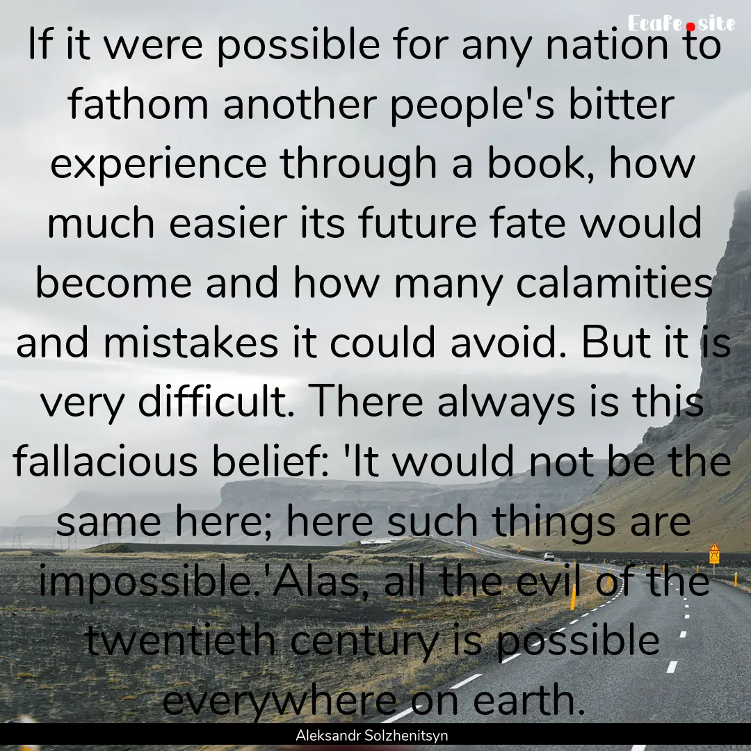 If it were possible for any nation to fathom.... : Quote by Aleksandr Solzhenitsyn