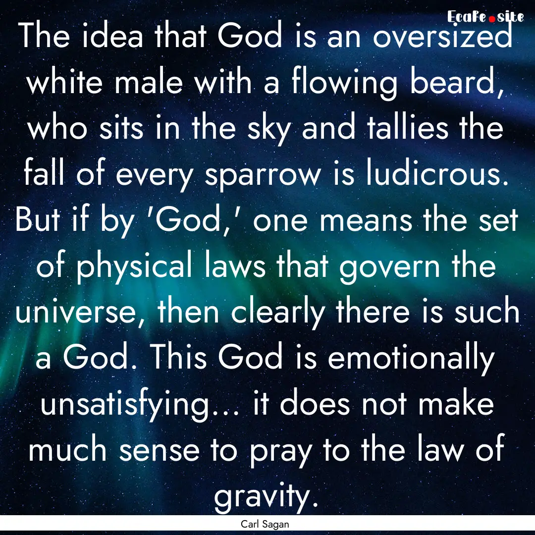 The idea that God is an oversized white male.... : Quote by Carl Sagan