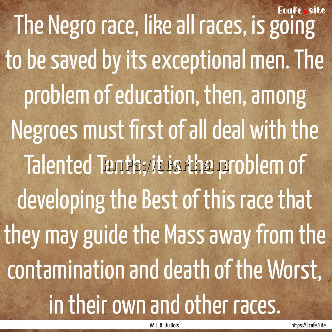 The Negro race, like all races, is going.... : Quote by W. E. B. Du Bois