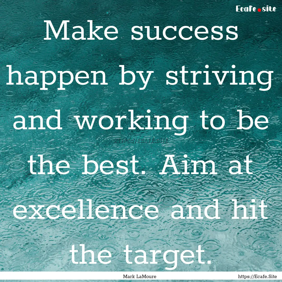 Make success happen by striving and working.... : Quote by Mark LaMoure