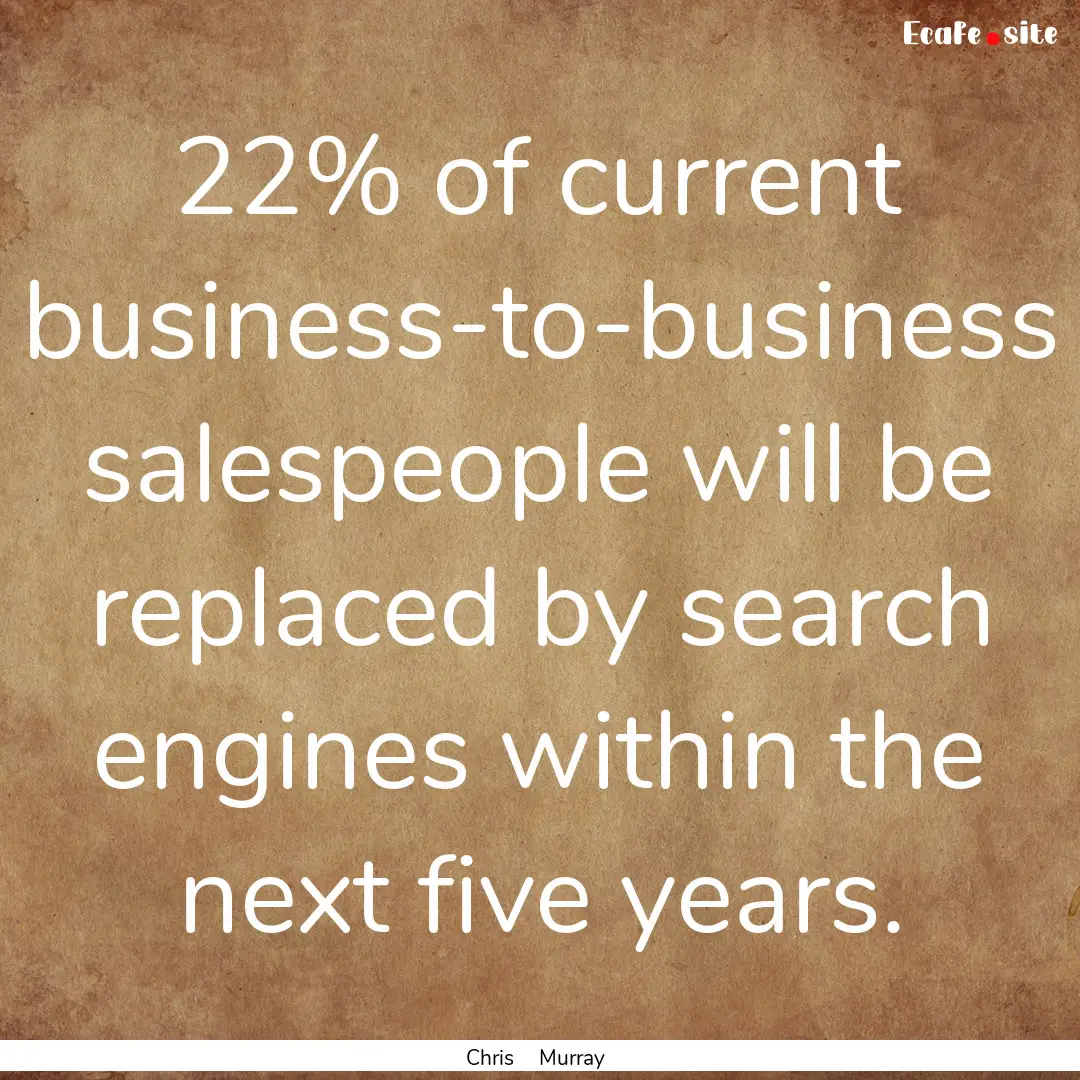 22% of current business-to-business salespeople.... : Quote by Chris Murray