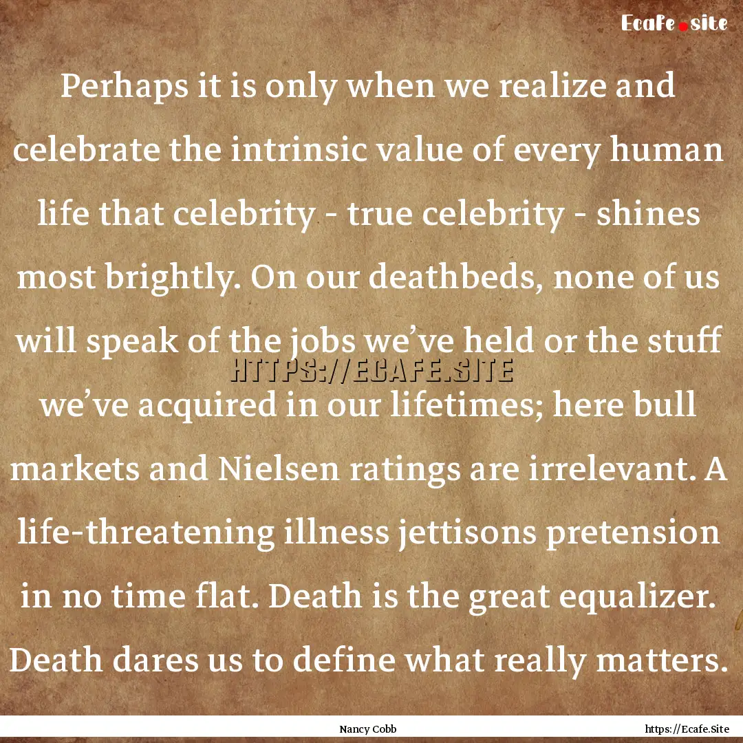 Perhaps it is only when we realize and celebrate.... : Quote by Nancy Cobb