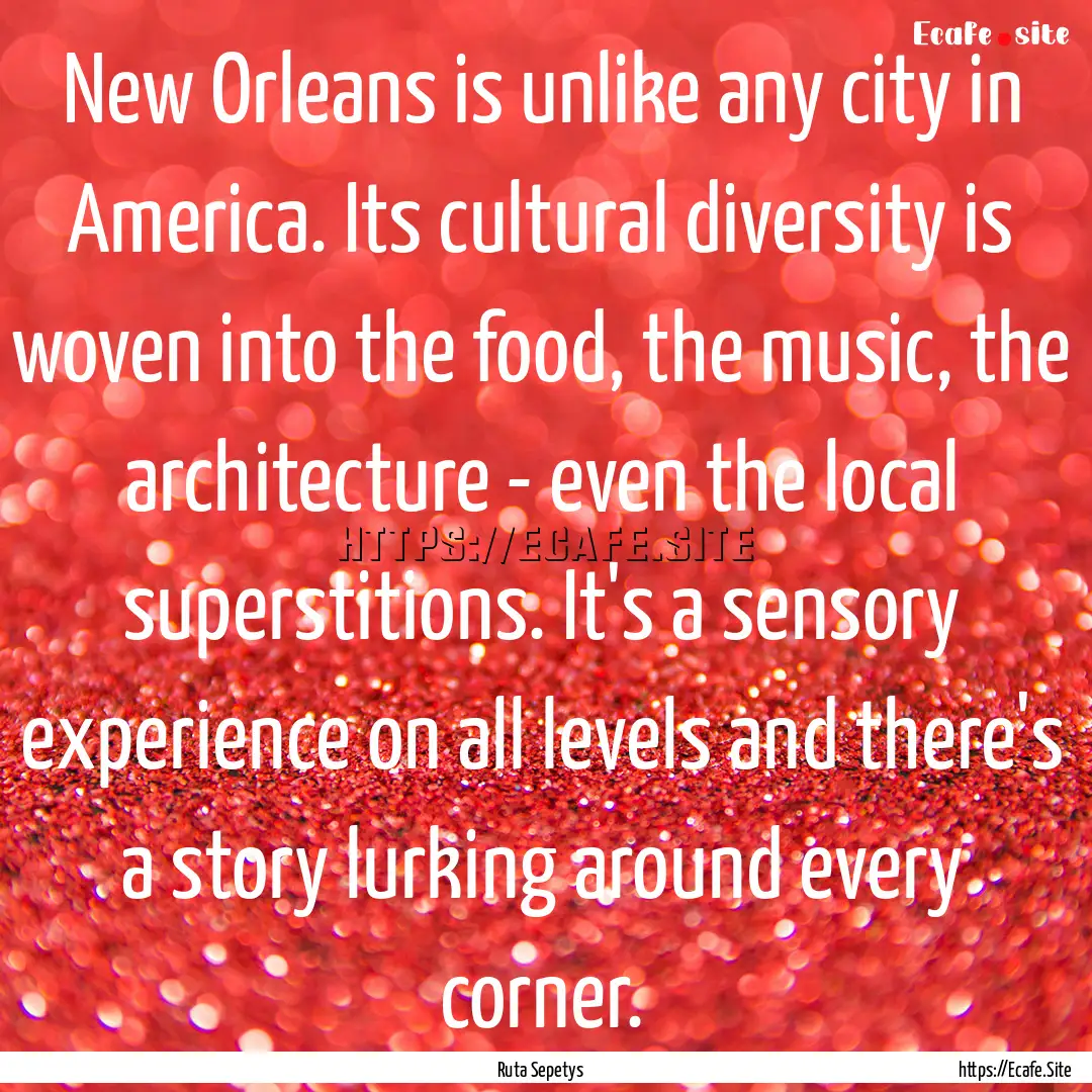 New Orleans is unlike any city in America..... : Quote by Ruta Sepetys