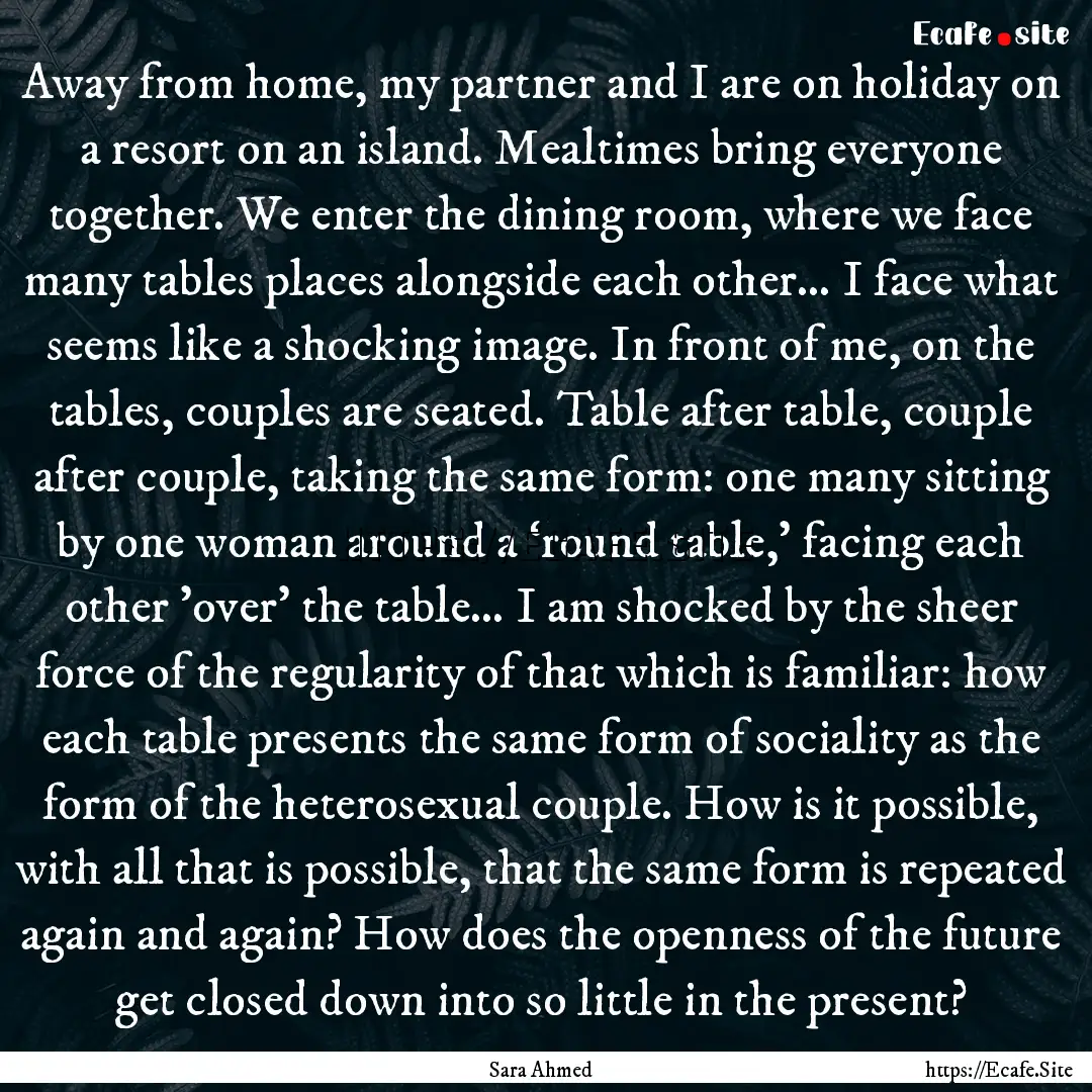 Away from home, my partner and I are on holiday.... : Quote by Sara Ahmed