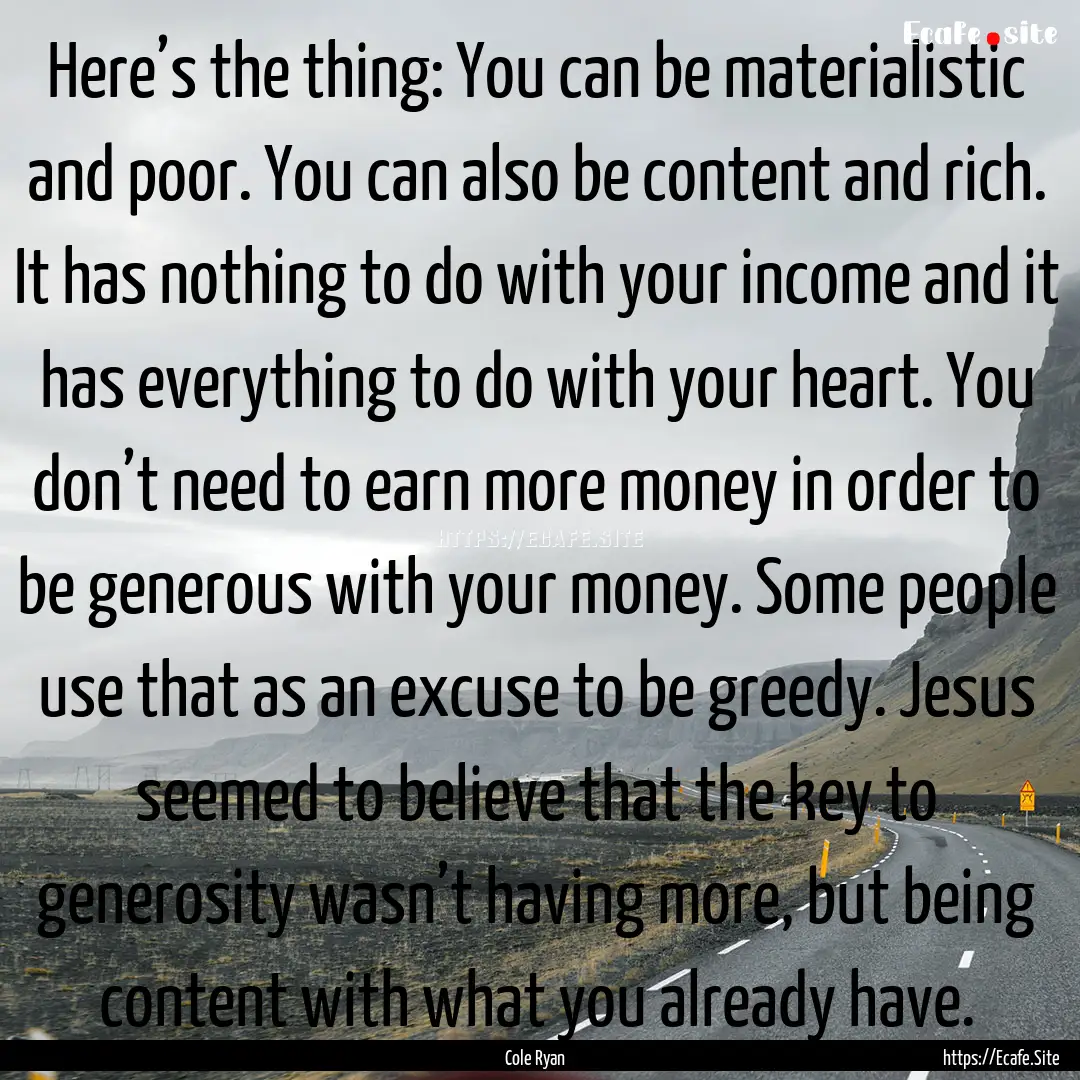 Here’s the thing: You can be materialistic.... : Quote by Cole Ryan