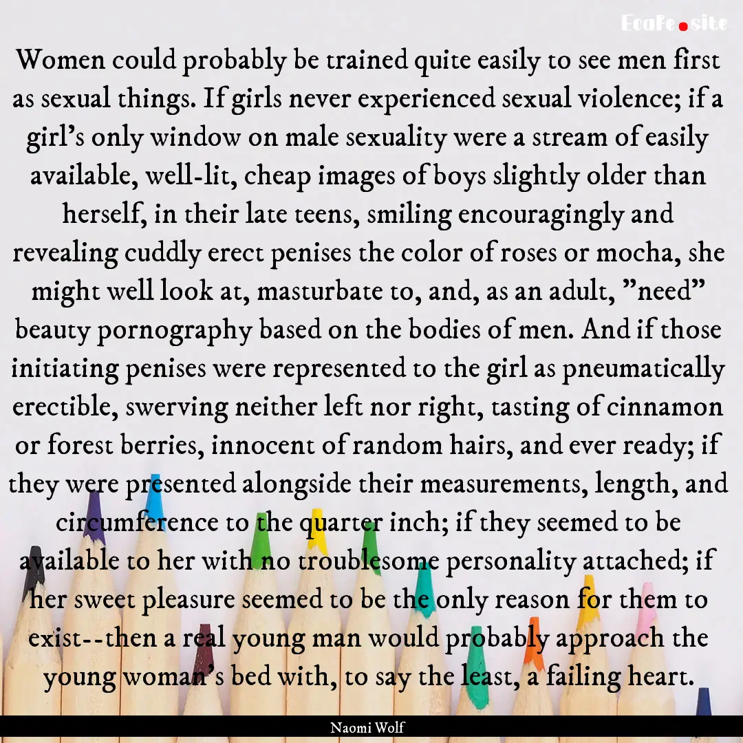 Women could probably be trained quite easily.... : Quote by Naomi Wolf