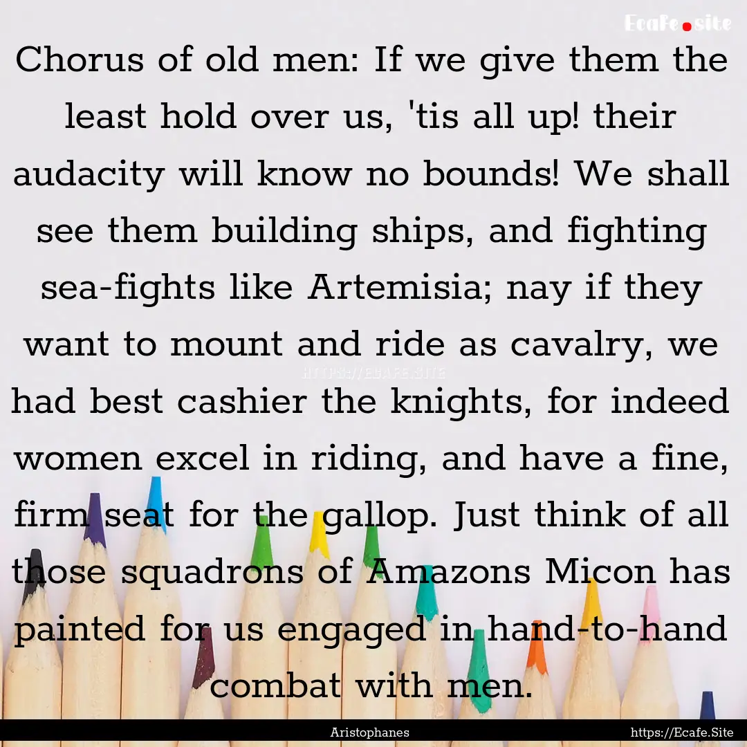 Chorus of old men: If we give them the least.... : Quote by Aristophanes