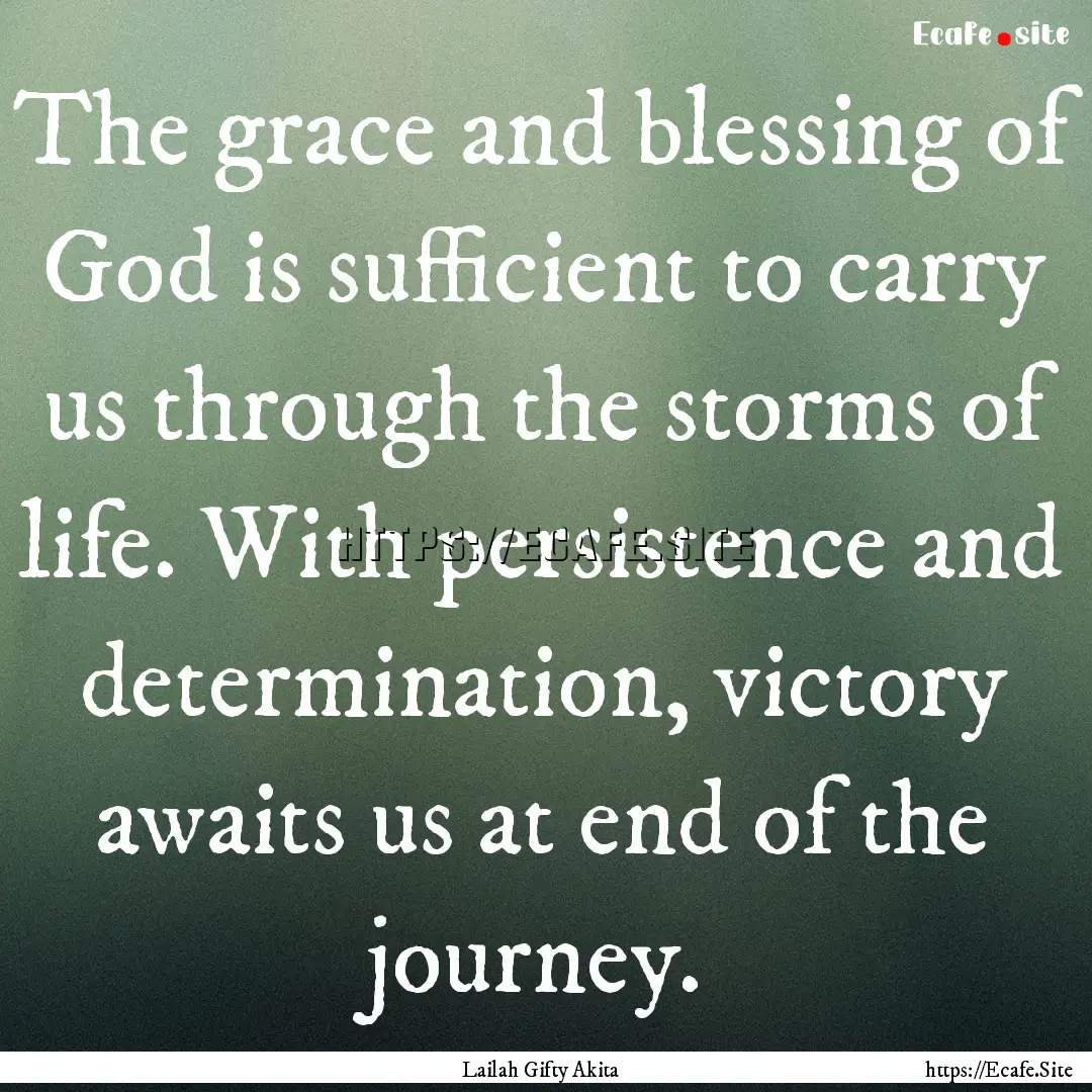 The grace and blessing of God is sufficient.... : Quote by Lailah Gifty Akita