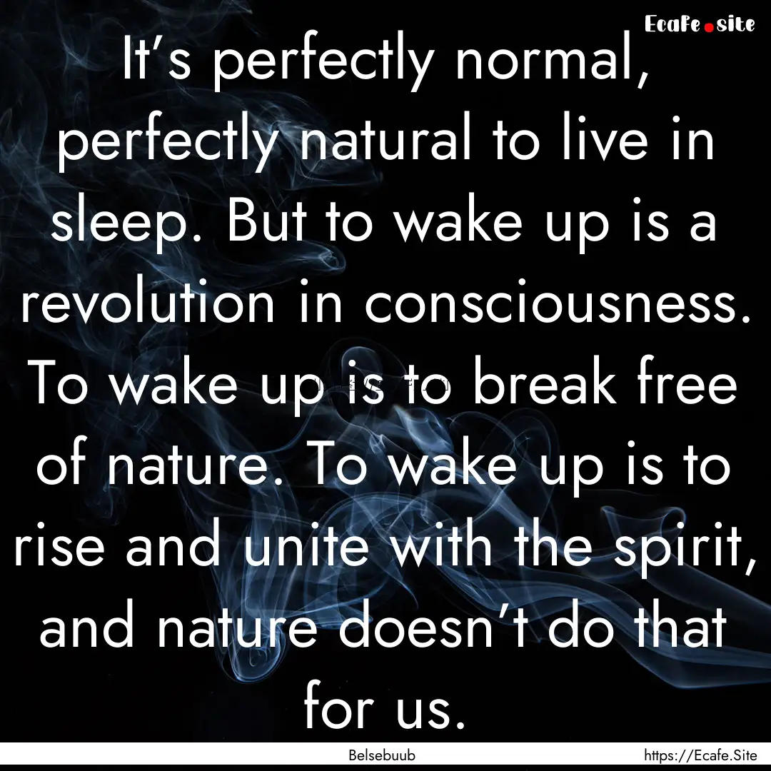 It’s perfectly normal, perfectly natural.... : Quote by Belsebuub