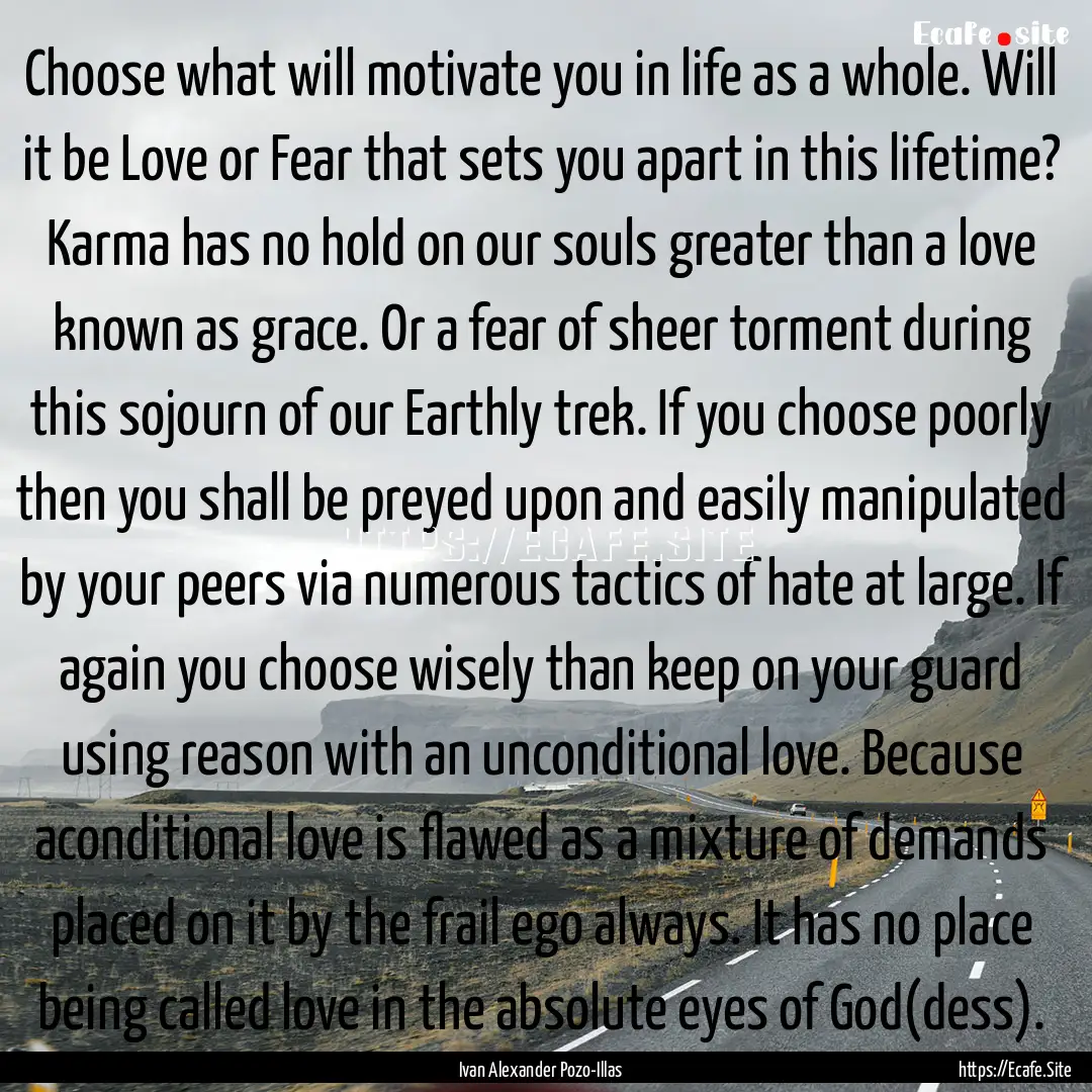 Choose what will motivate you in life as.... : Quote by Ivan Alexander Pozo-Illas