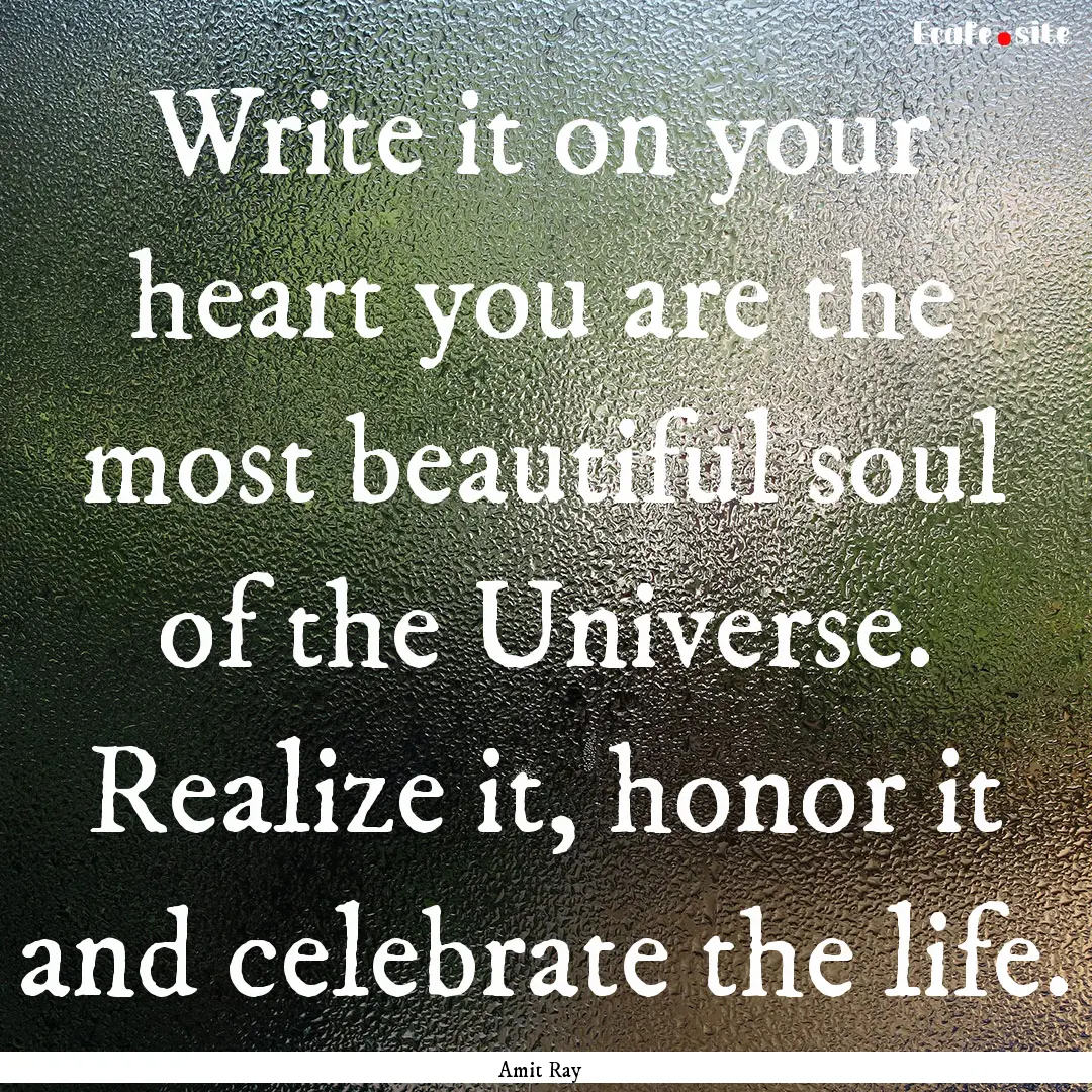 Write it on your heart you are the most beautiful.... : Quote by Amit Ray