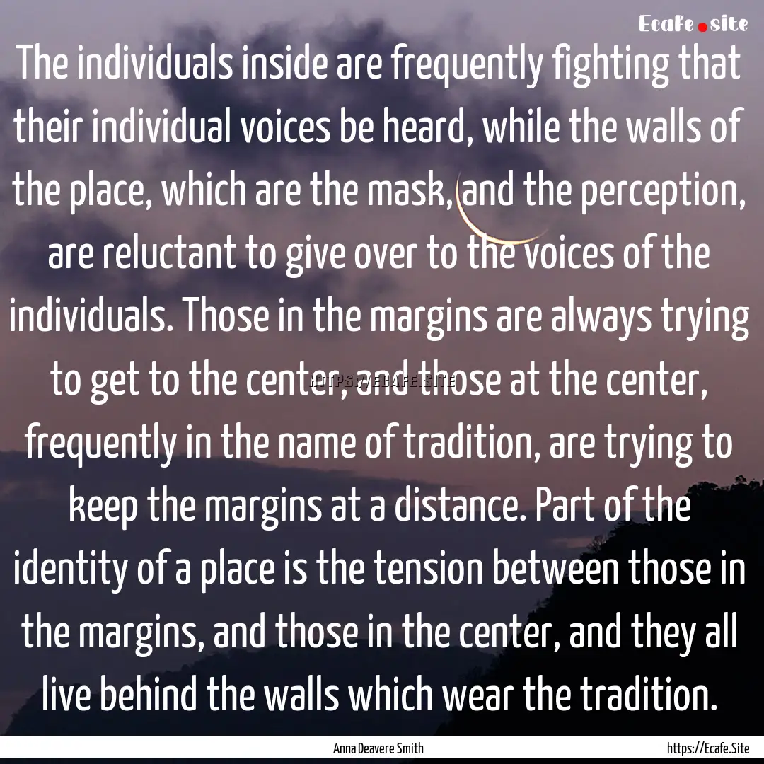 The individuals inside are frequently fighting.... : Quote by Anna Deavere Smith