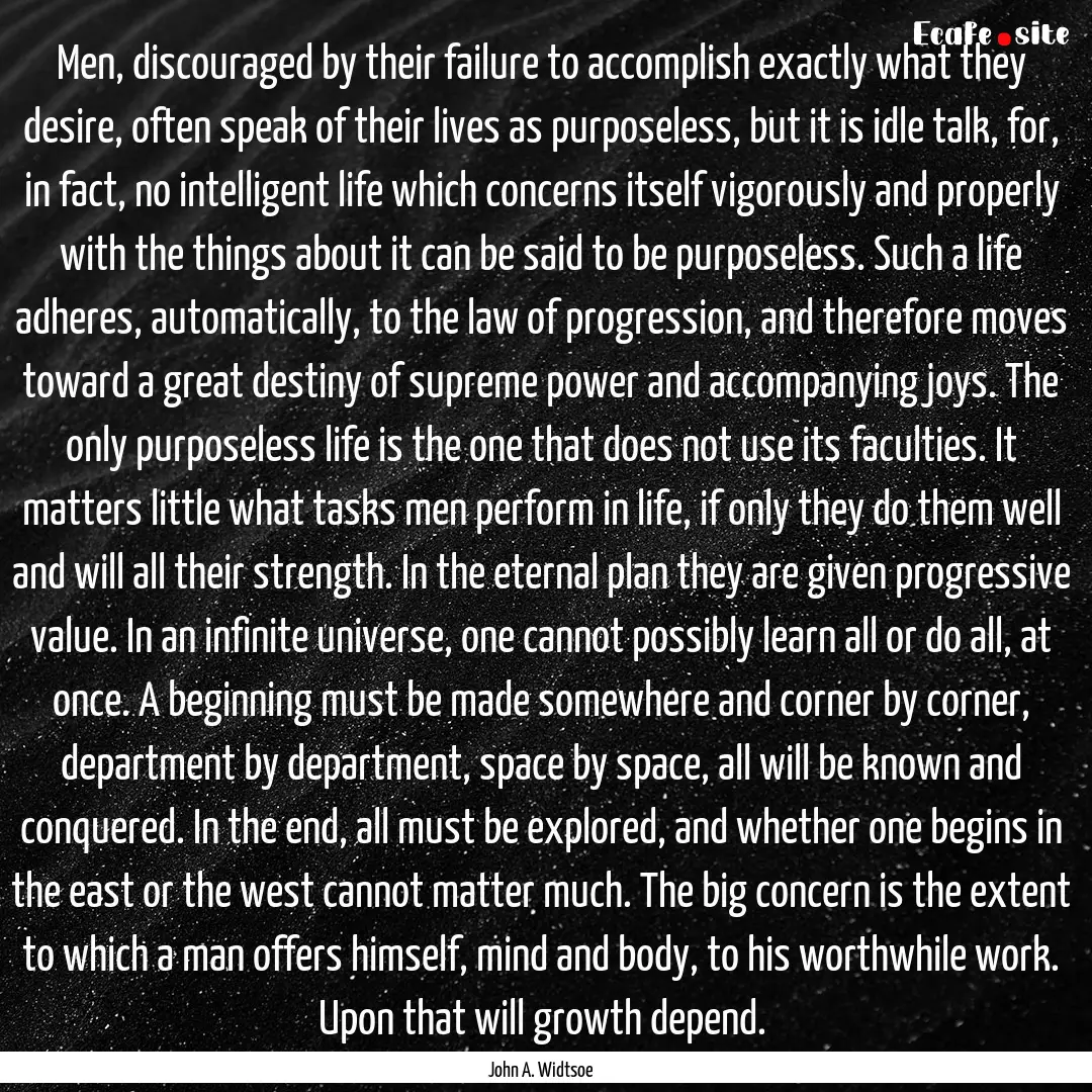 Men, discouraged by their failure to accomplish.... : Quote by John A. Widtsoe