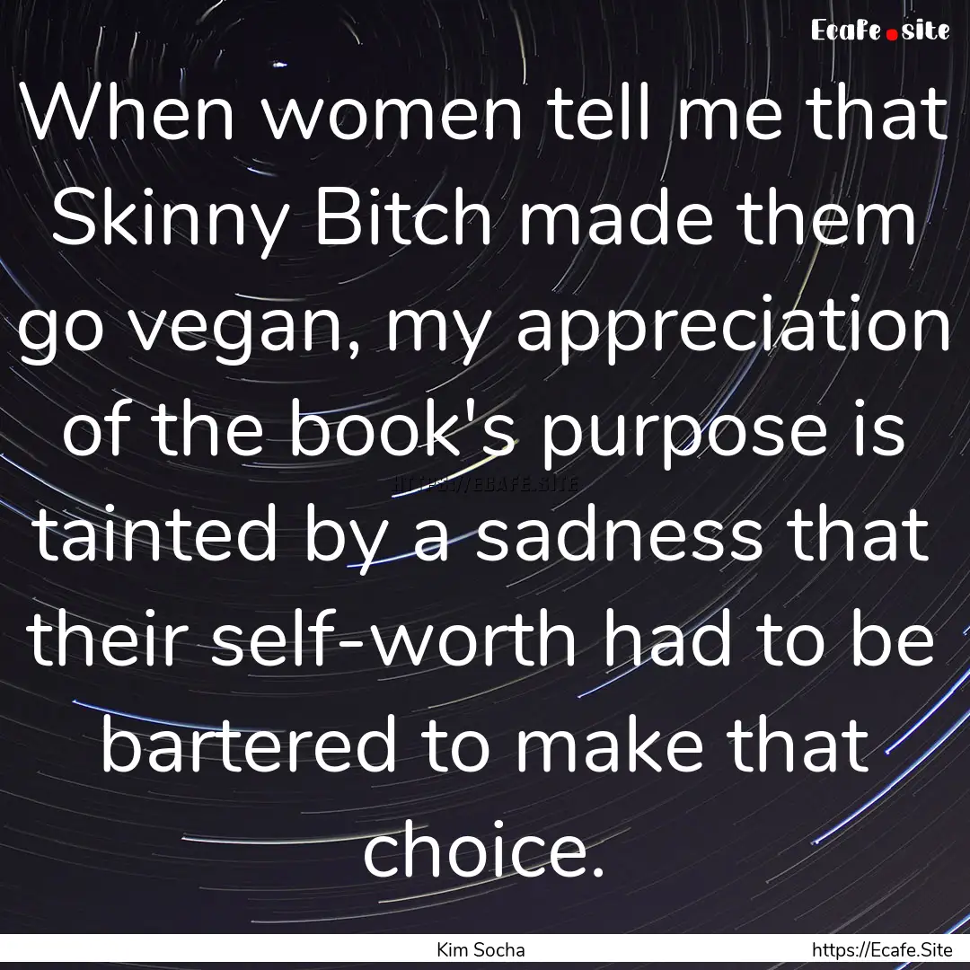 When women tell me that Skinny Bitch made.... : Quote by Kim Socha