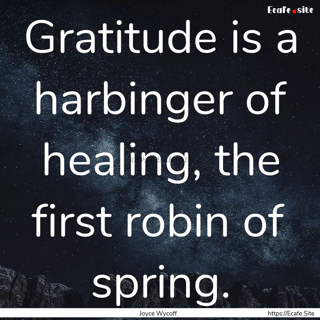 Gratitude is a harbinger of healing, the.... : Quote by Joyce Wycoff