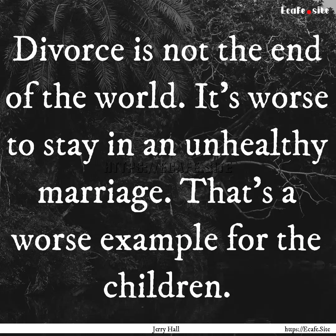 Divorce is not the end of the world. It's.... : Quote by Jerry Hall