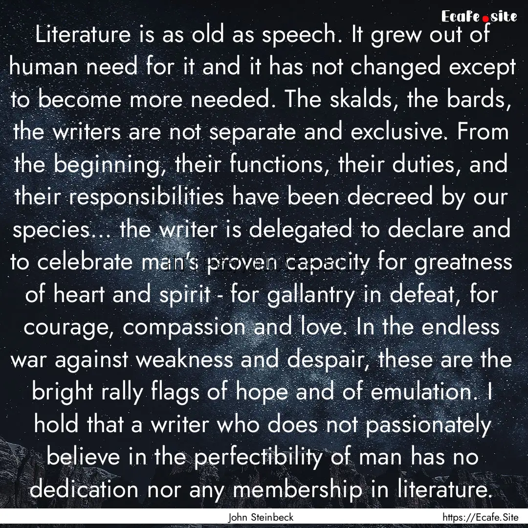 Literature is as old as speech. It grew out.... : Quote by John Steinbeck