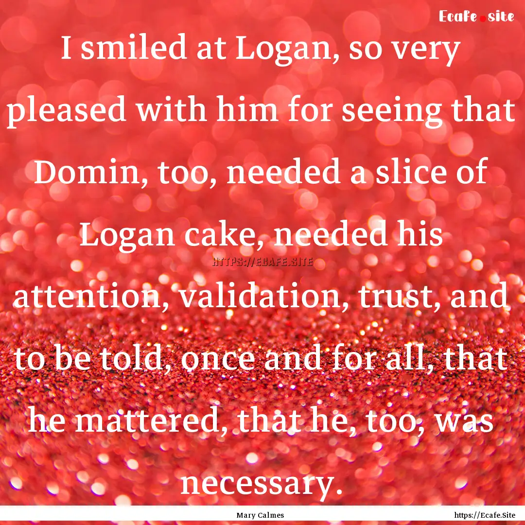 I smiled at Logan, so very pleased with him.... : Quote by Mary Calmes