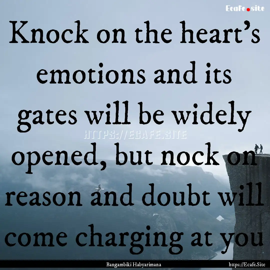 Knock on the heart’s emotions and its gates.... : Quote by Bangambiki Habyarimana