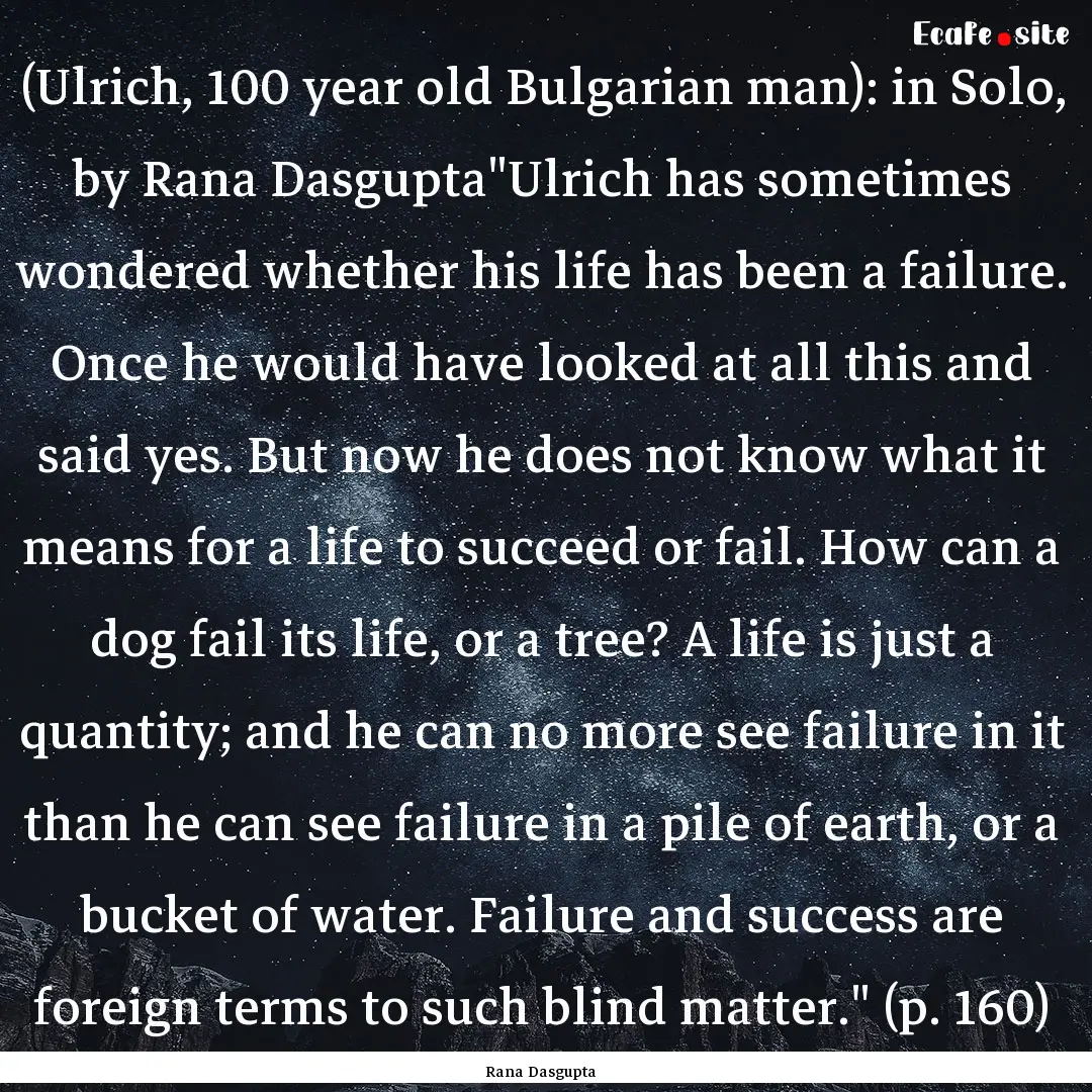 (Ulrich, 100 year old Bulgarian man): in.... : Quote by Rana Dasgupta