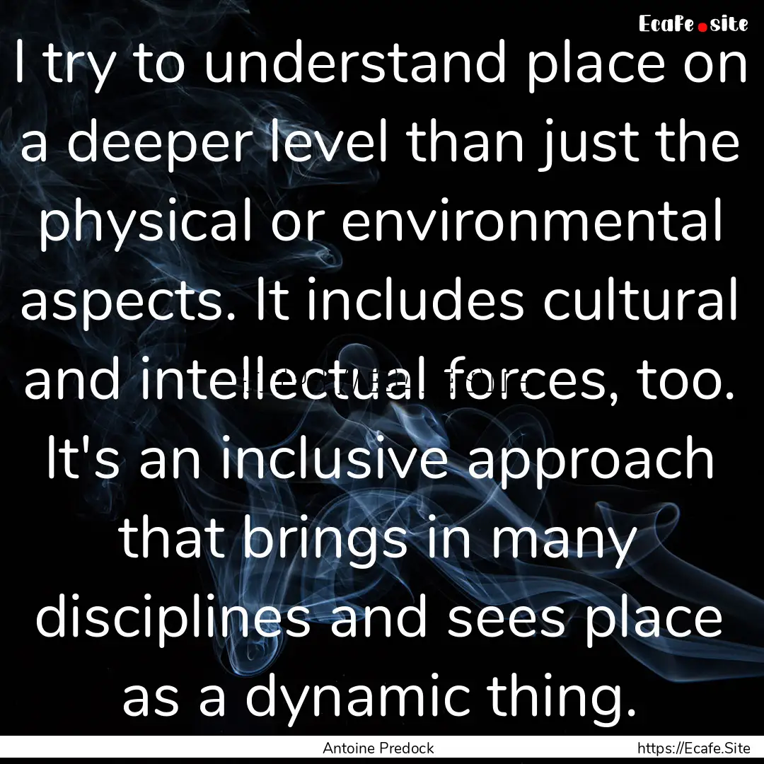 I try to understand place on a deeper level.... : Quote by Antoine Predock