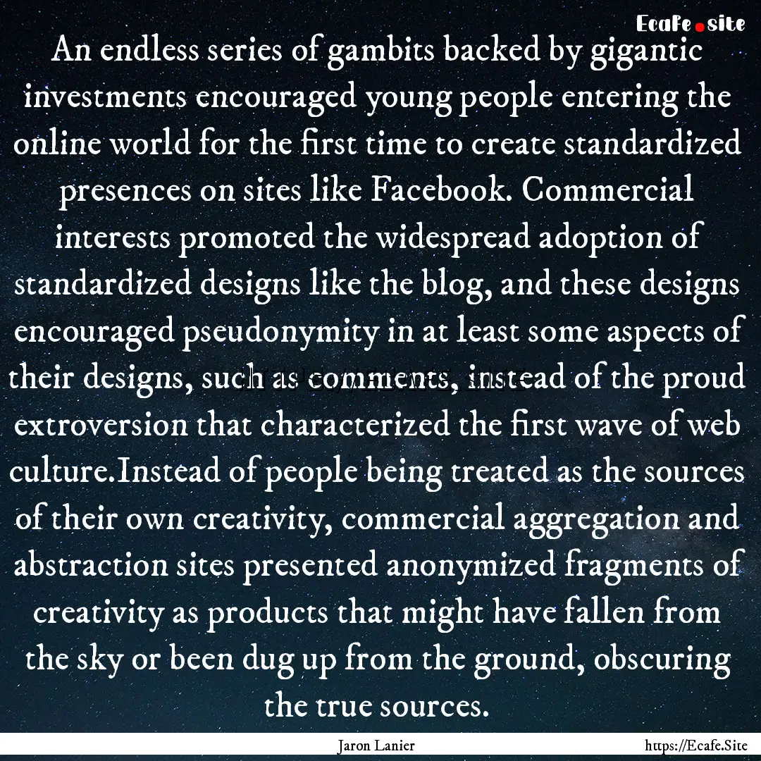 An endless series of gambits backed by gigantic.... : Quote by Jaron Lanier