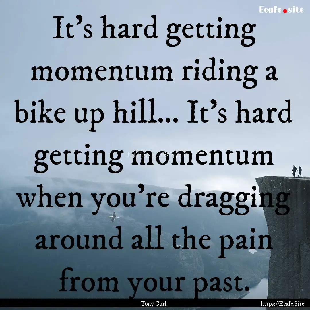 It's hard getting momentum riding a bike.... : Quote by Tony Curl