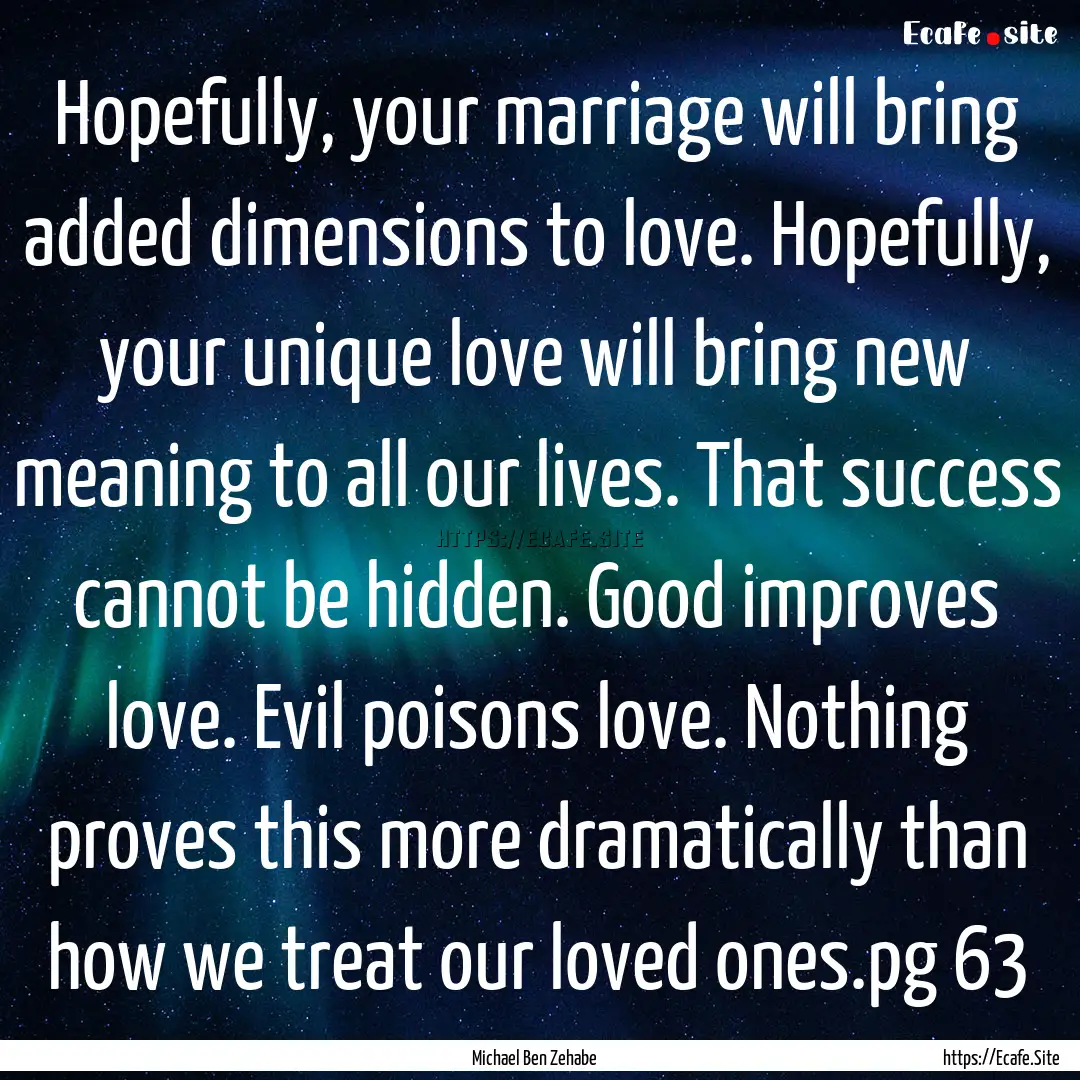 Hopefully, your marriage will bring added.... : Quote by Michael Ben Zehabe